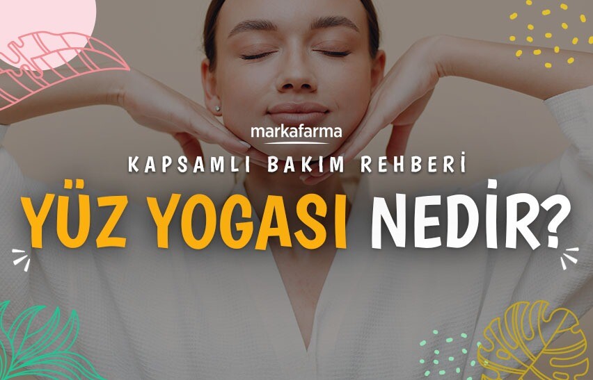 Yüz Yogası Nedir? Evde Uygulayabileceğiniz Kapsamlı Bakım Rehberi