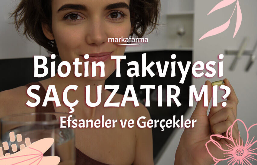 Biotin Takviyesi Saç Uzatır mı? Efsaneler ve Gerçekler
