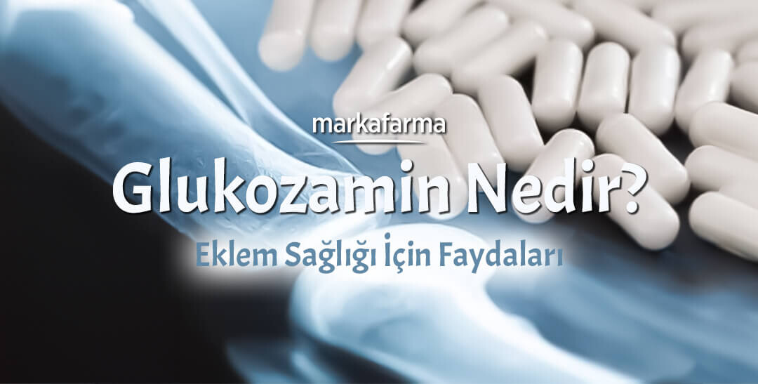 Glukozamin Nedir? Eklem Sağlığı İçin Faydaları, Türleri ve Doğru Kullanımı